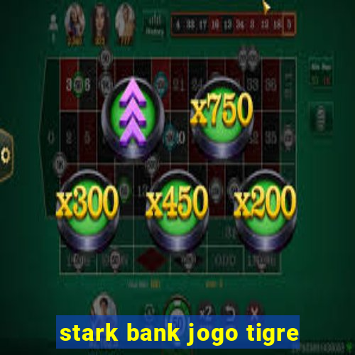 stark bank jogo tigre